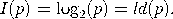 I(p) = log (p) = ld(p). 2